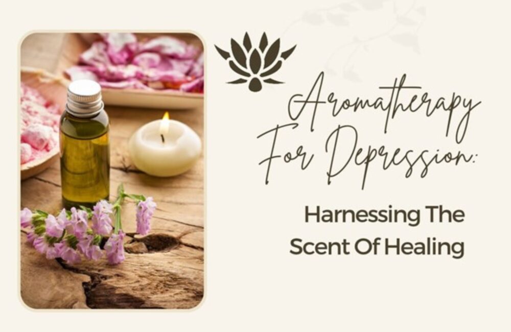 Aromatherapy for Depression Harnessing the Scent of Healing