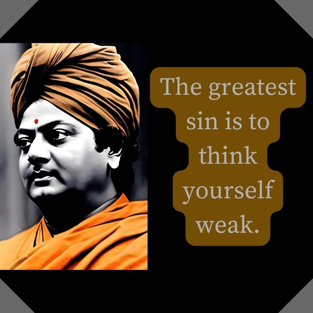 The greatest sin is to think yourself weak.