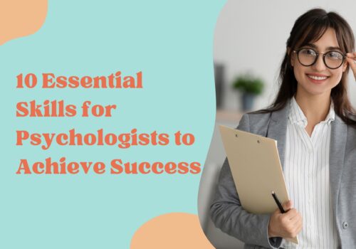 10 Essential Skills For Psychologists To Achieve Success