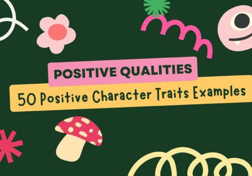 Positive Qualities - 50 Positive Character Traits Examples