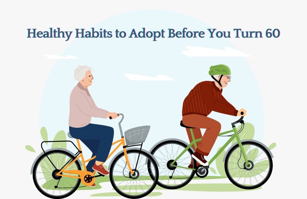 Eight Healthy Habits To Adopt Before You Turn 60 Beyondpsychub